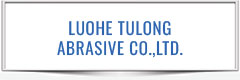 LUOHE TULONG ABRASIVE CO.,LTD.